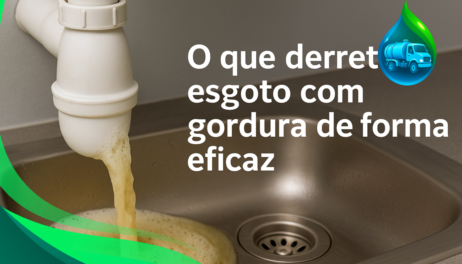 O que derrete esgoto com gordura de forma eficaz